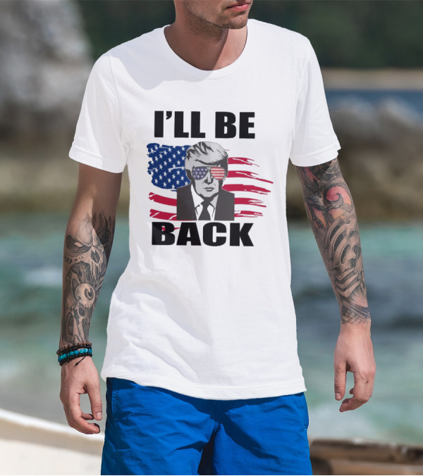 I'll Be Back Patriotic Portrait With American Flag Sunglasses T-Shirt