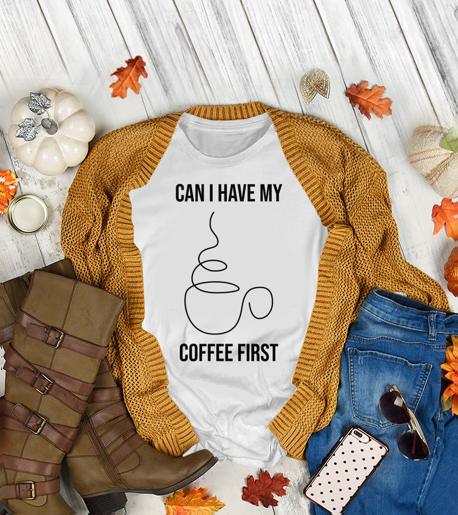 CAN I HAVE MY COFFEE FIRST Simple Coffee Cup T-Shirt