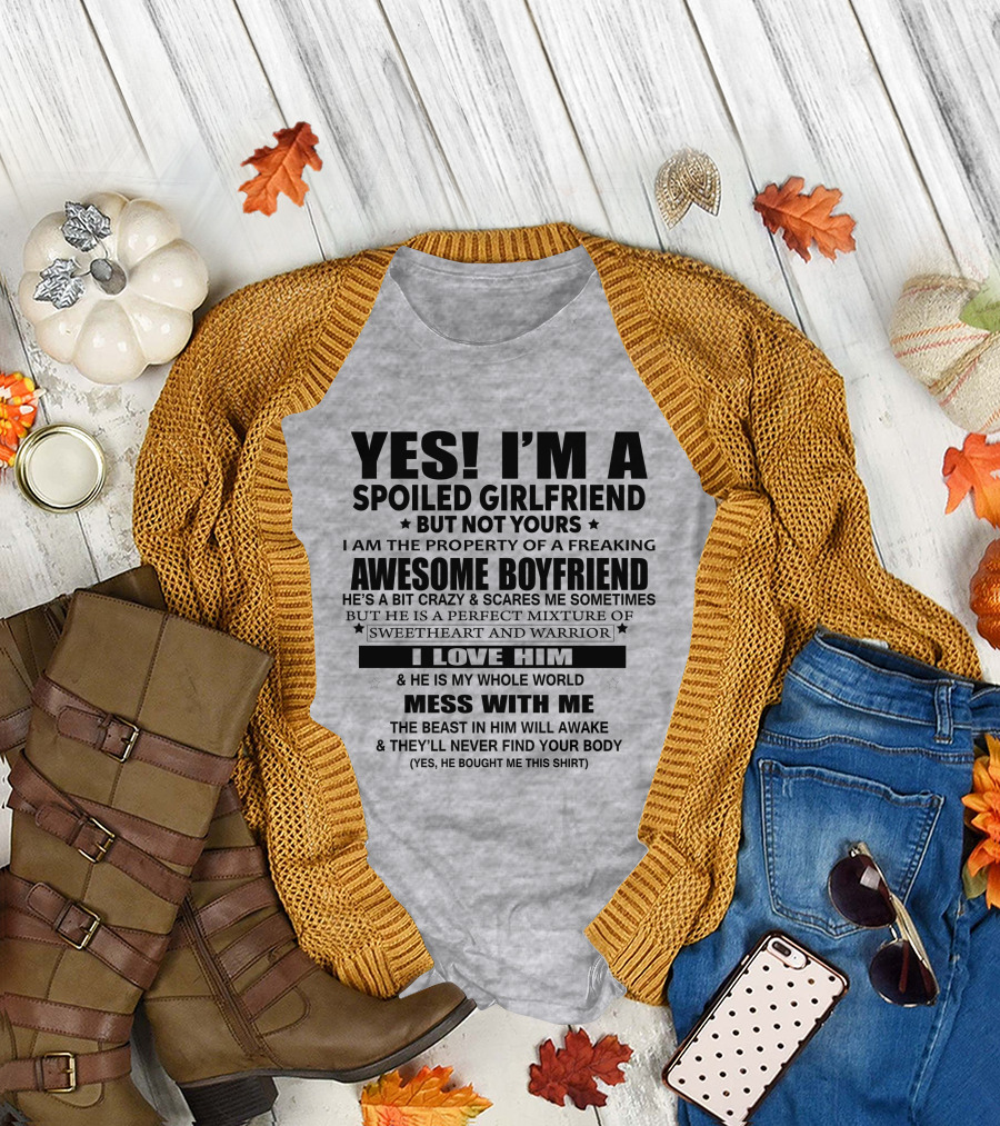 YES I'M A SPOILED GIRLFRIEND NOT YOURS AWESOME BOYFRIEND I LOVE HIM WHOLE WORLD MESS WITH ME T-Shirt
