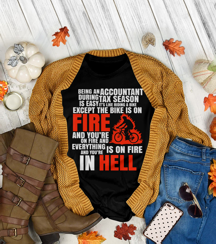 Being an Accountant During Tax Season Is Like Riding a Bike on Fire and You're in Hell T-Shirt