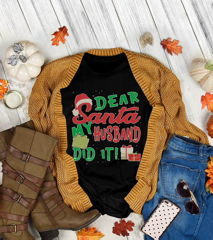 Dear Santa My Husband Did It Funny Christmas Holiday Santa Hat and Gifts T-Shirt