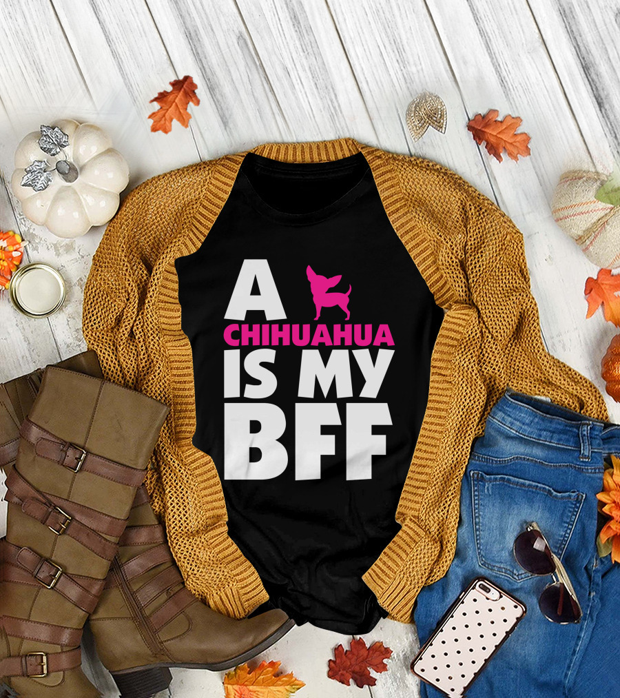 A Chihuahua Is My BFF White T-Shirt