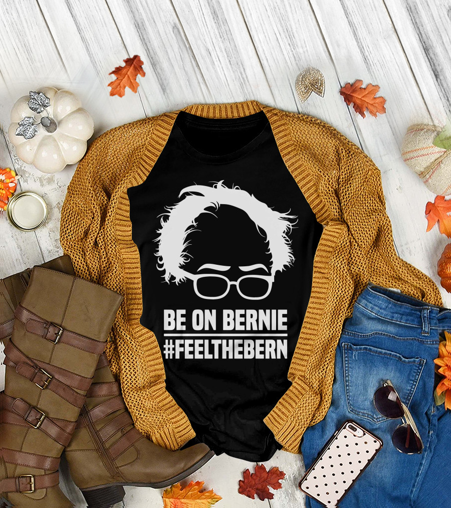 Be On Bernie #FeelTheBern T-Shirt
