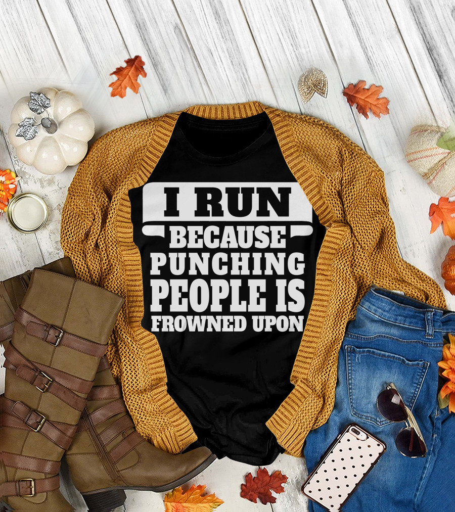 I Run Because Punching People Is Frowned Upon Bold Motivational T-Shirt