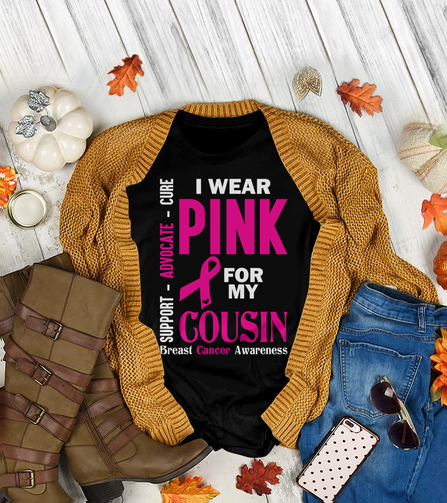 I Wear Pink for My Cousin Breast Cancer Awareness Support Advocate Cure T-Shirt