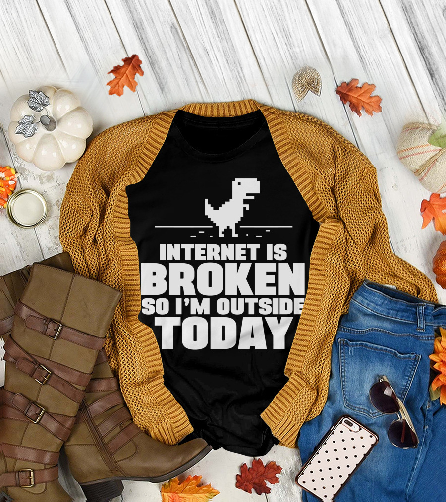 Internet Is Broken So I'm Outside Today Dinosaur Game T-Shirt