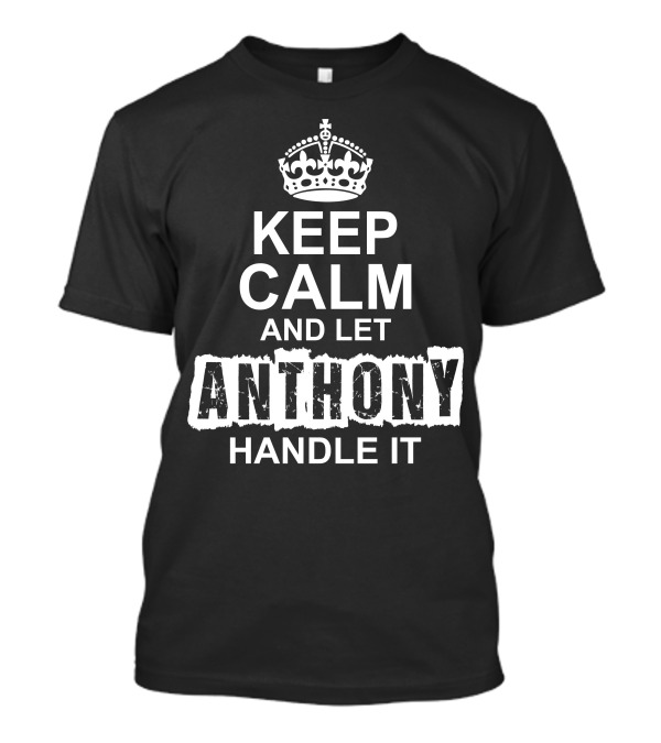 Keep Calm And Let Anthony Handle It Crown T-Shirt