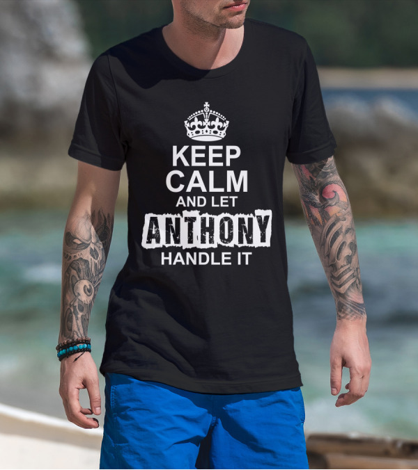 Keep Calm And Let Anthony Handle It Crown T-Shirt
