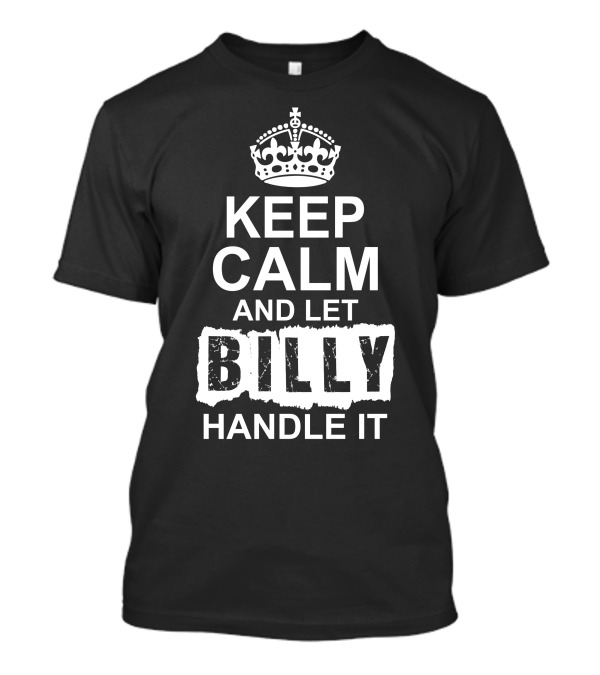 Keep Calm And Let Billy Handle It Crown T-Shirt