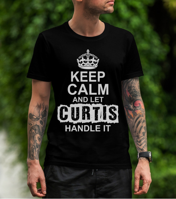 Keep Calm And Let Curtis Handle It Classic Crown Version T-Shirt