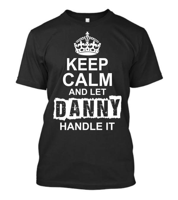 Keep Calm And Let Danny Handle It Iconic Crown Motif T-Shirt