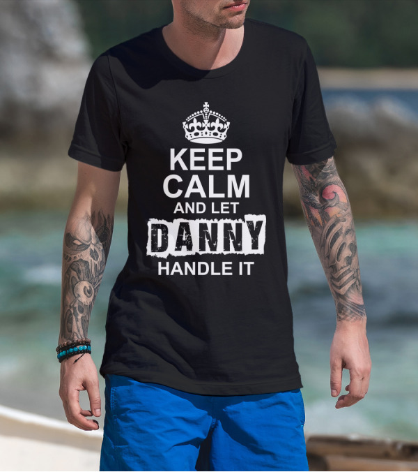 Keep Calm And Let Danny Handle It Iconic Crown Motif T-Shirt