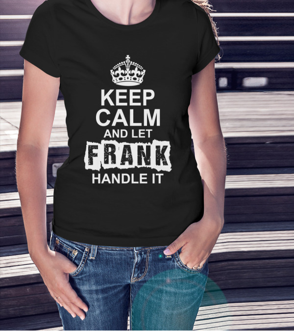 Keep Calm And Let Frank Handle It Royal Crown T-Shirt