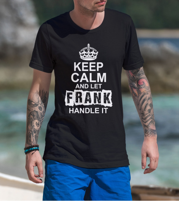 Keep Calm And Let Frank Handle It Royal Crown T-Shirt