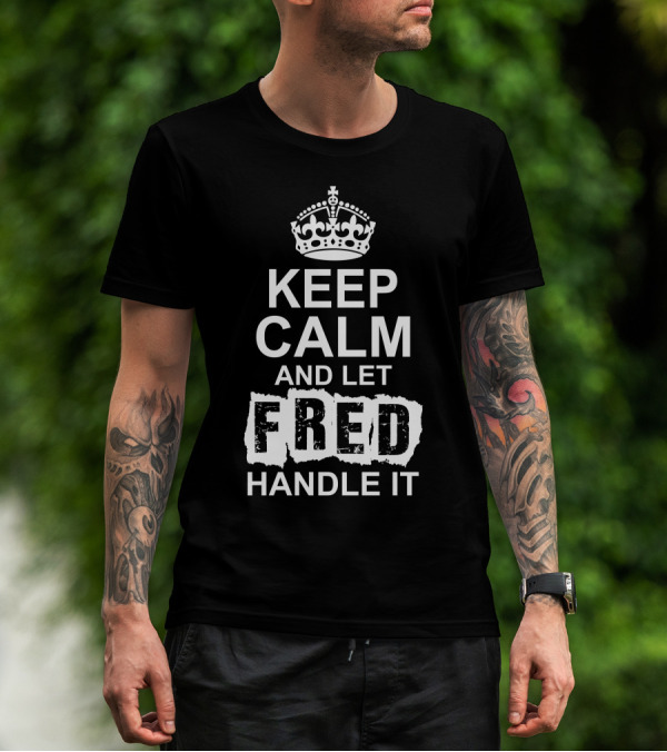 Keep Calm And Let Fred Handle It Iconic Crown T-Shirt