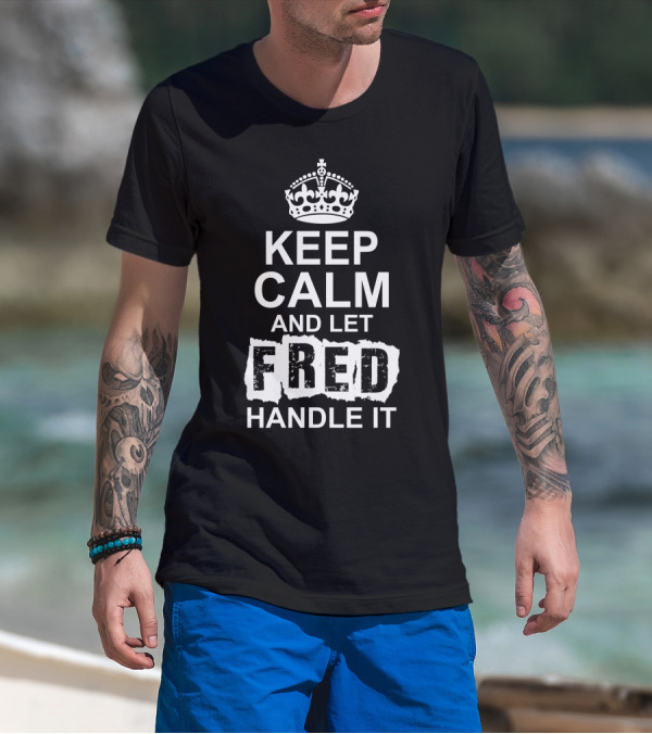 Keep Calm And Let Fred Handle It Iconic Crown T-Shirt
