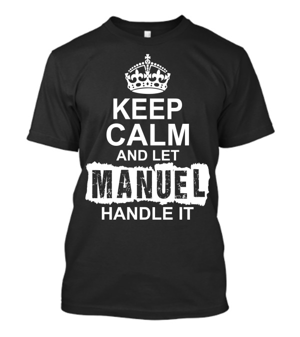 Keep Calm And Let Manuel Handle It Crown T-Shirt