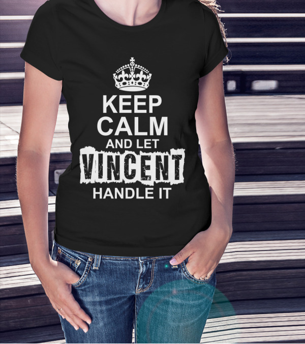 Keep Calm And Let Vincent Handle It Crown T-Shirt