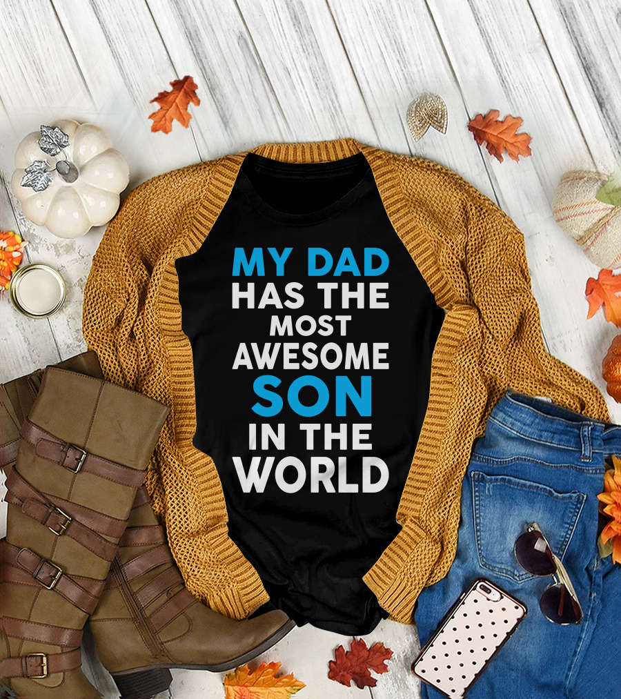 MY DAD HAS THE MOST AWESOME SON IN THE WORLD T-Shirt