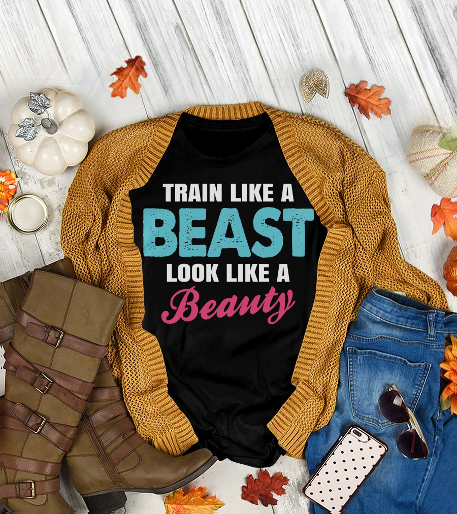 Train Like A Beast Look Like A Beauty Fitness Motivation T-Shirt