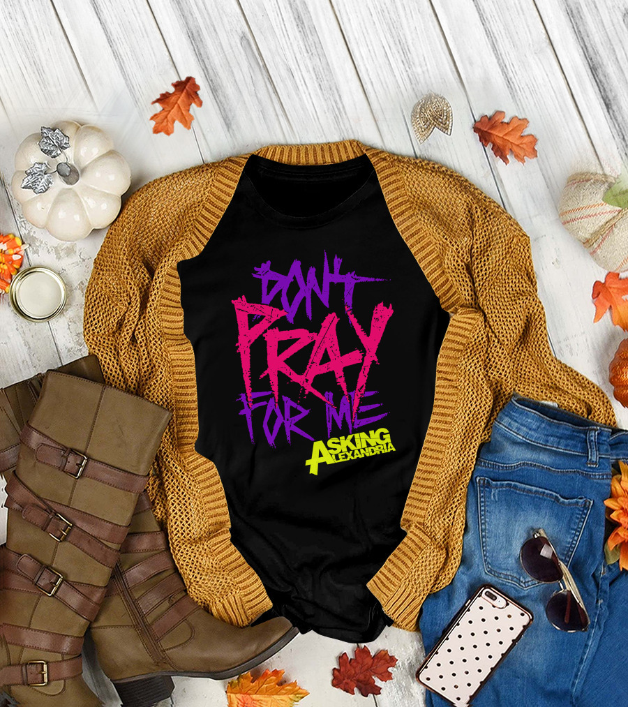 Don't Pray For Me Asking Alexandria T-Shirt