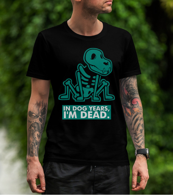 In Dog Years I'm Dead Dinosaur Skeleton T-Shirt