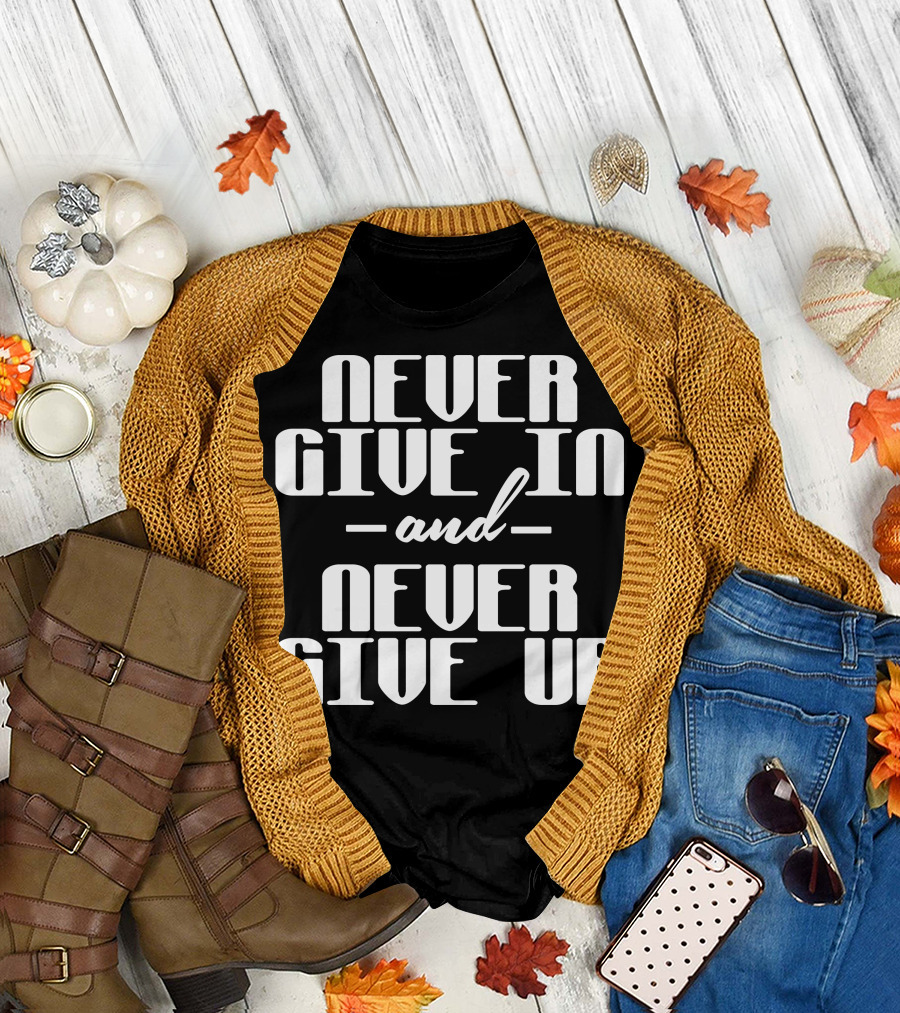 Never Give In Never Give Up Bold Motivational Text T-Shirt