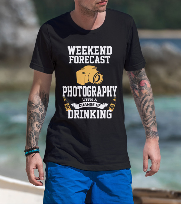 WEEKEND FORECAST PHOTOGRAPHY WITH A CHANCE OF DRINKING BEER CAMERA T-Shirt