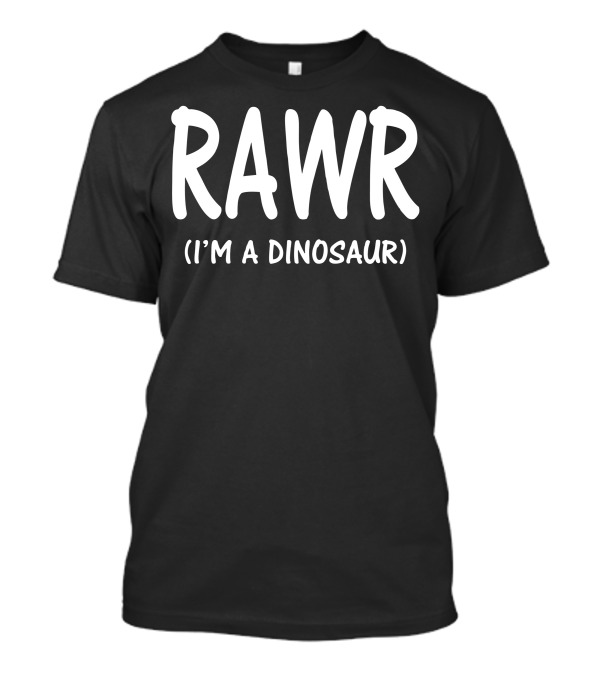 RAWR (I'm A Dinosaur) T-Shirt