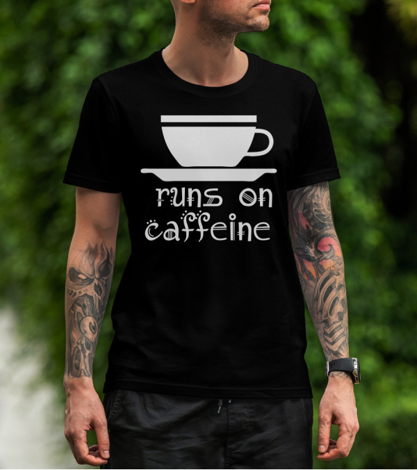 Runs On Caffeine Coffee Cup T-Shirt