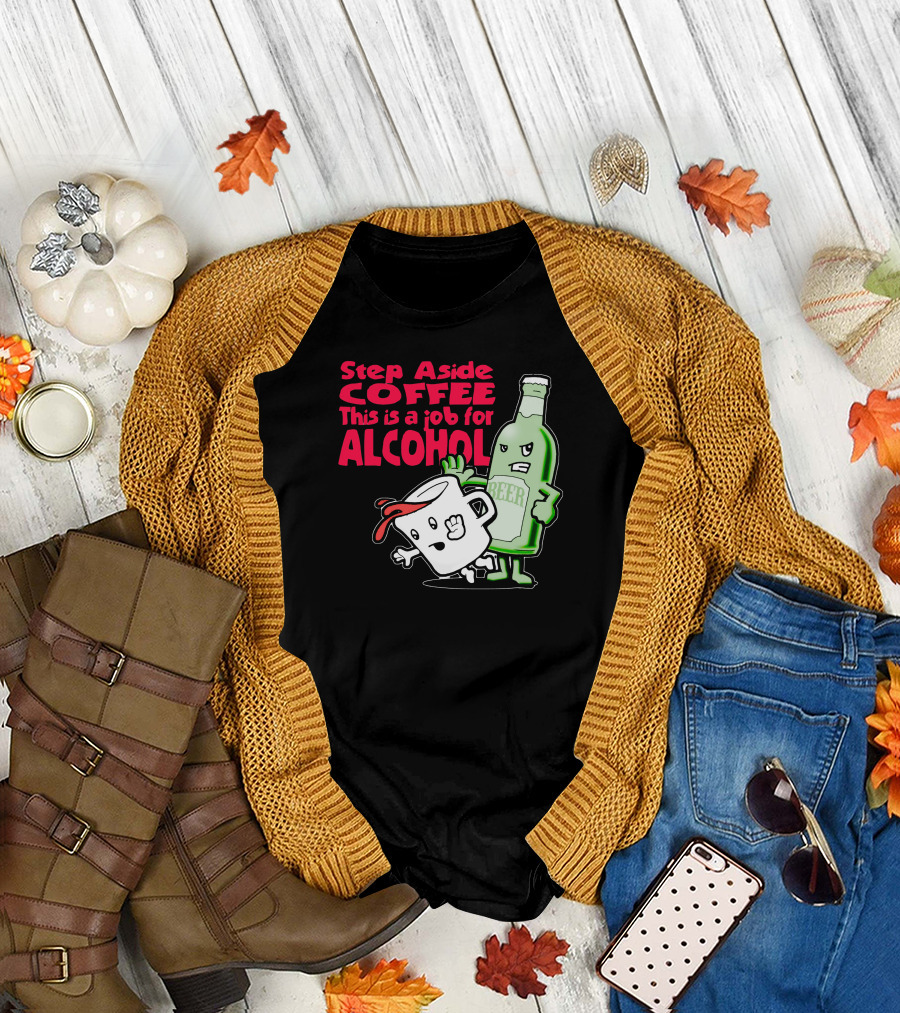 Step Aside Coffee This Is A Job For Alcohol Beer Bottle and Mug Cartoon T-Shirt