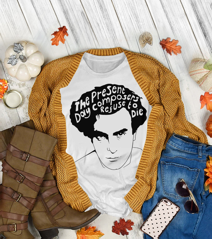 Edgard Varese The Present Day Composers Refuse to Die T-Shirt