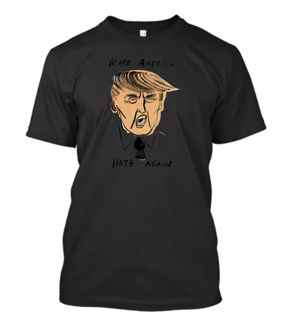 Make America Hate Again Donald Trump T-Shirt