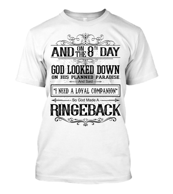 On 8th Day God Looked Down And Said I Need A Loyal Companion Made A Ringeback T-Shirt