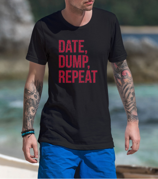 Date Dump Repeat Classic Humor Phrase T-Shirt