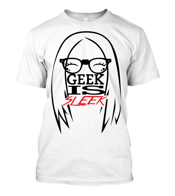 Geek Is Sleek Glasses And Hair T-Shirt