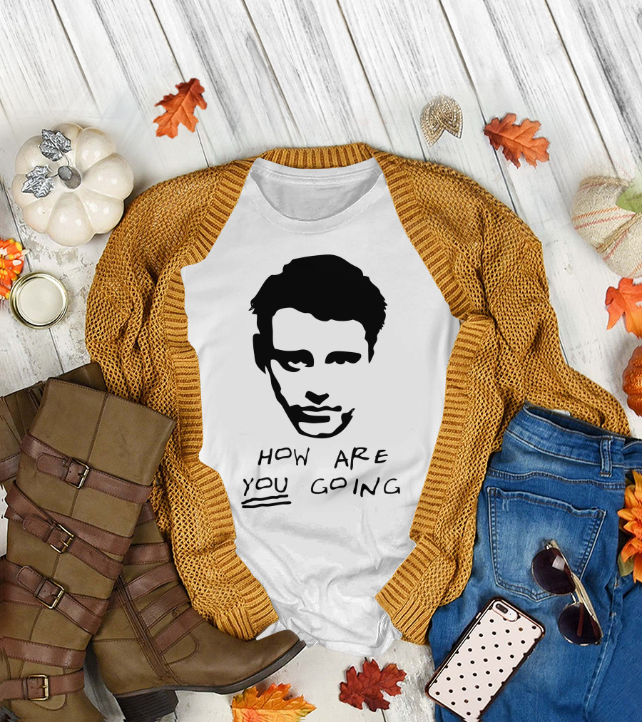 How Are You Going Joe Friens T-Shirt
