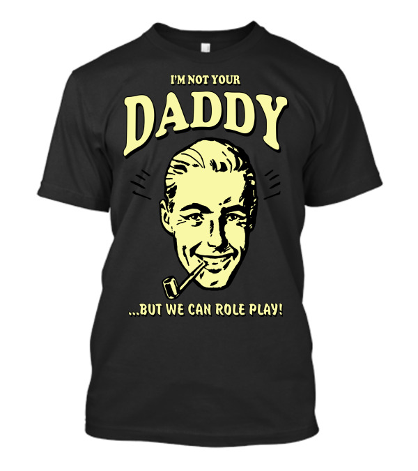 I'm Not Your Daddy But We Can Role Play Retro Pipe Image T-Shirt
