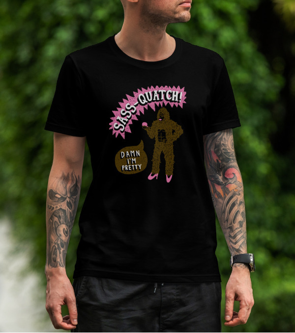 Sass-Quatch Damn I'm Pretty T-Shirt