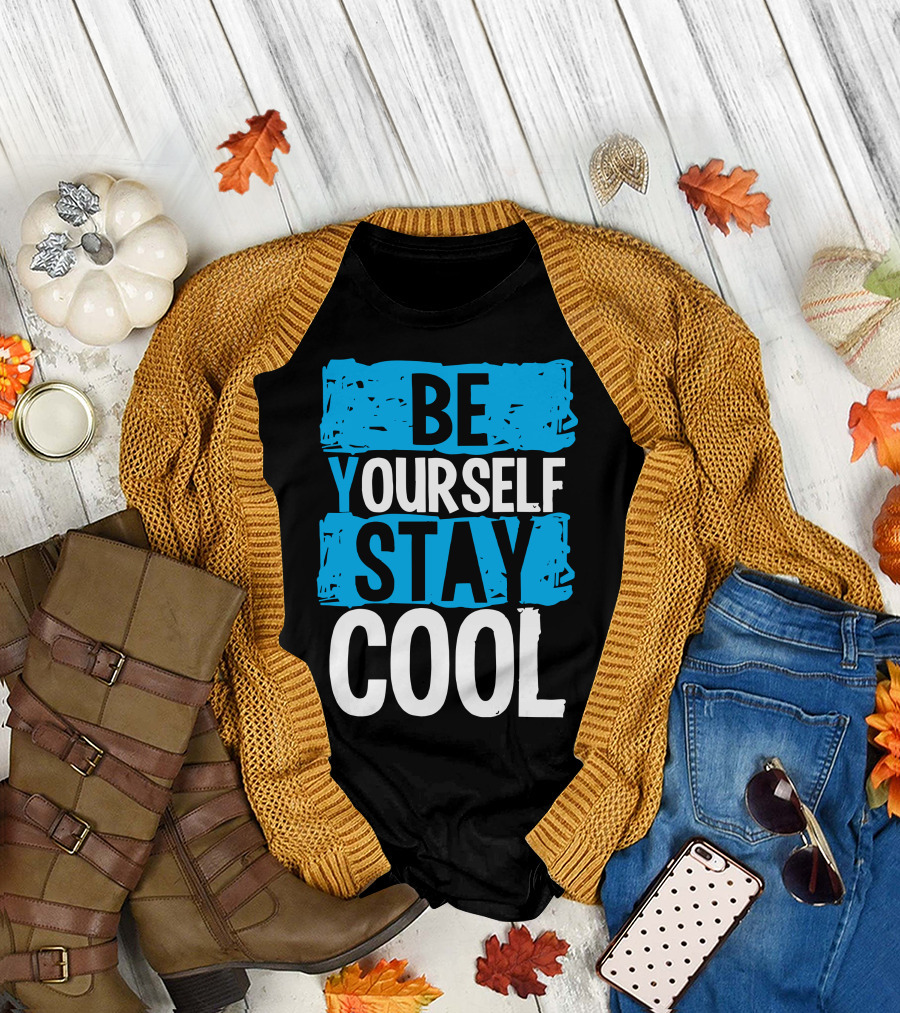 BE YOURSELF STAY COOL T-Shirt