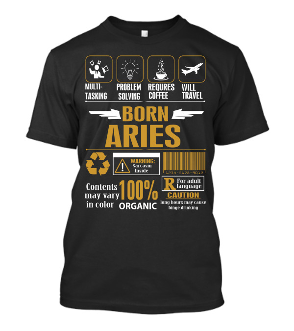 Born Aries Multitasking Problem Solving Requires Coffee Will Travel Warning 100% Organic Sarcasm T-Shirt
