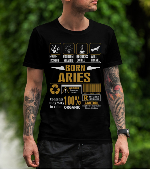 Born Aries Multitasking Problem Solving Requires Coffee Will Travel Warning 100% Organic Sarcasm T-Shirt