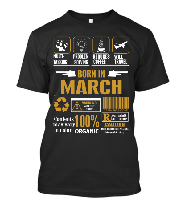 Born In March Multitasking Problem Solving Requires Coffee Will Travel 100% Organic Sarcasm Inside Warning Adult Language Caution T-Shirt
