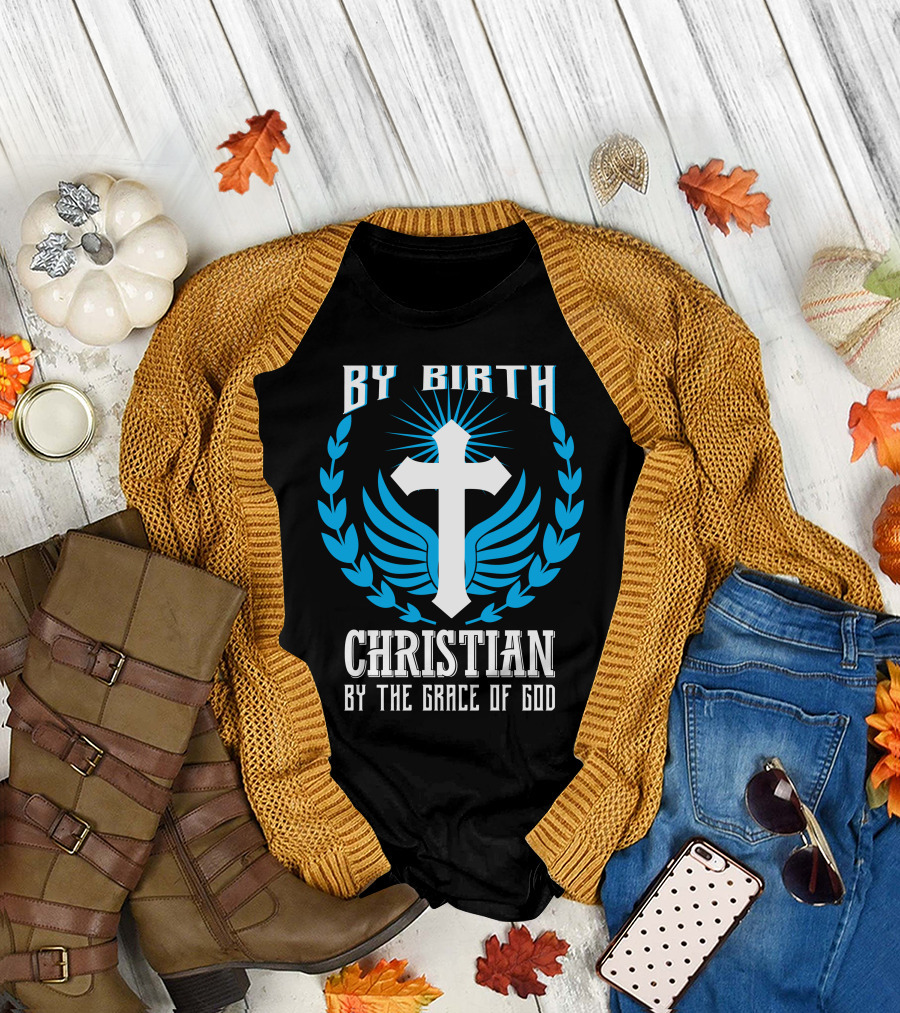 By Birth Christian With Wings and Cross Symbol By The Grace Of God T-Shirt