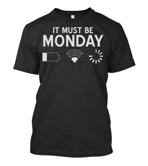 IT MUST BE MONDAY Low Battery WiFi Loading Icons T-Shirt