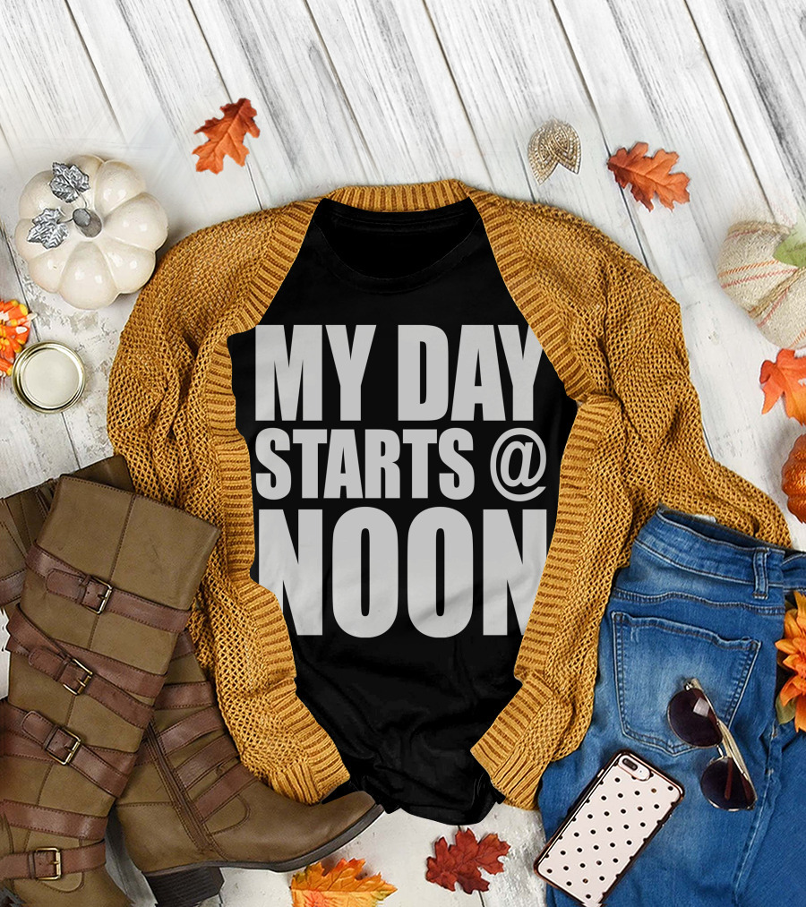 MY DAY STARTS @ NOON T-Shirt