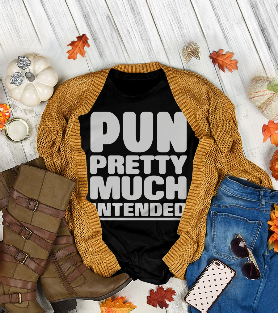 Pun Pretty Much Intended Captivating T-Shirt