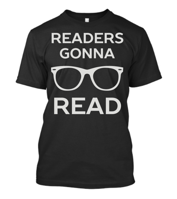 Readers Gonna Read Glasses Pun Humor T-Shirt