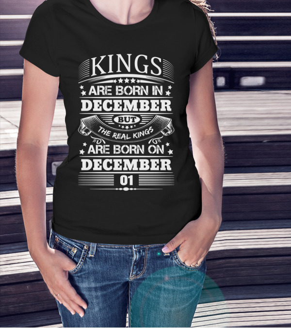Kings Are Born In December But The Real Kings Are Born On December 01 T-Shirt