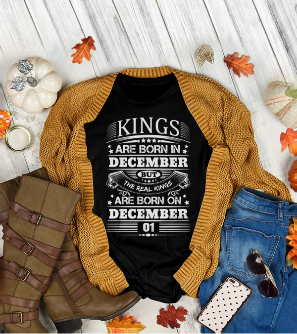 Kings Are Born In December But The Real Kings Are Born On December 01 T-Shirt